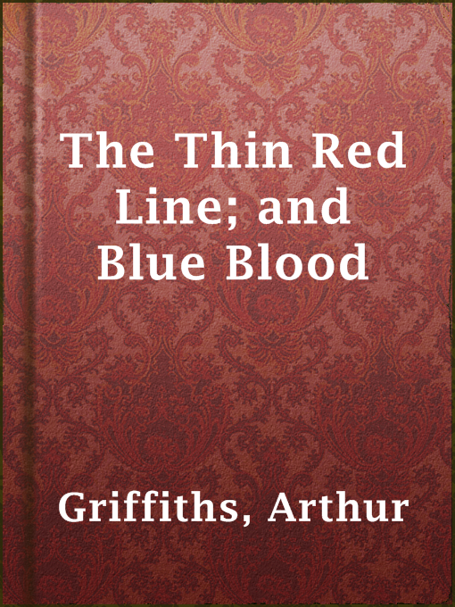 Title details for The Thin Red Line; and Blue Blood by Arthur Griffiths - Available